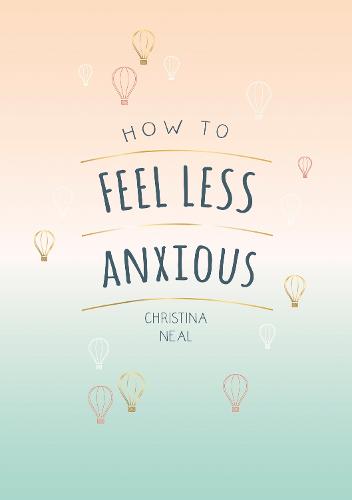 How to Feel Less Anxious: Tips and Techniques to Help You Say Goodbye to Your Worries