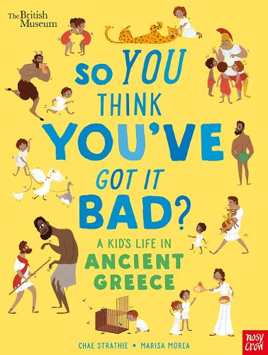 So You Think You've Got It Bad? A Kid's Life in Ancient Greece