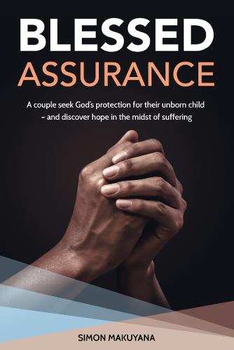 Blessed Assurance: A couple seek God�s protection for their unborn child � and discover hope in the midst of suffering