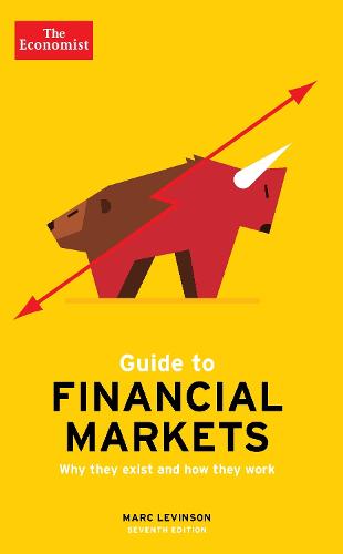 The Economist Guide To Financial Markets 7th Edition: Why they exist and how they work (Economist Guides)
