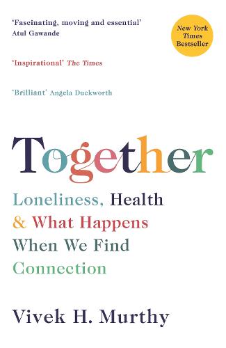 Together: Loneliness, Health and What Happens When We Find Connection