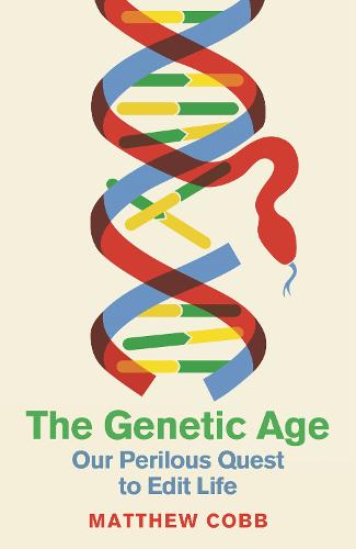 The Genetic Age: Our Perilous Quest To Edit Life