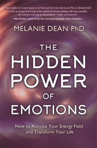 The Hidden Power of Emotions: How to Activate Your Energy Field and Transform Your Life