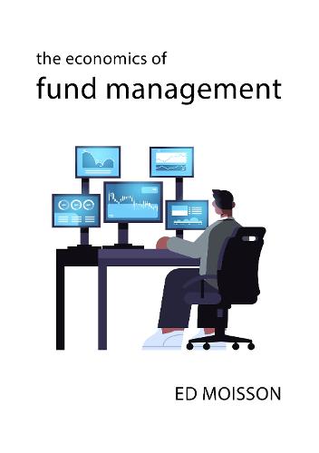 The Economics of Fund Management (The Economics of Big Business)
