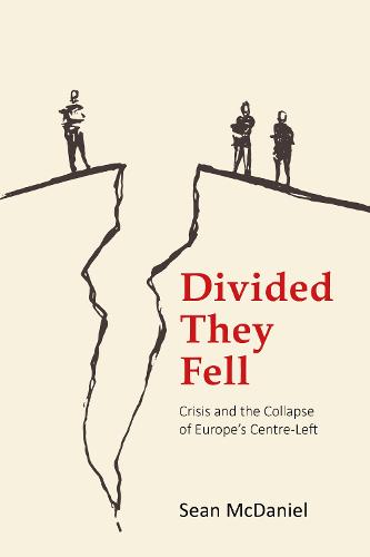 Divided They Fell: Crisis and the Collapse of Europe's Centre-Left (Building Progressive Alternatives)