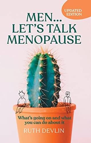 Men... Let's Talk Menopause: What's going on and what you can do about it