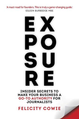 Exposure: Insider secrets to make your business a go-to authority for journalists