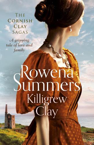 Killigrew Clay: A gripping tale of love and family (Cornish Clay Sagas) (The Cornish Clay Sagas)