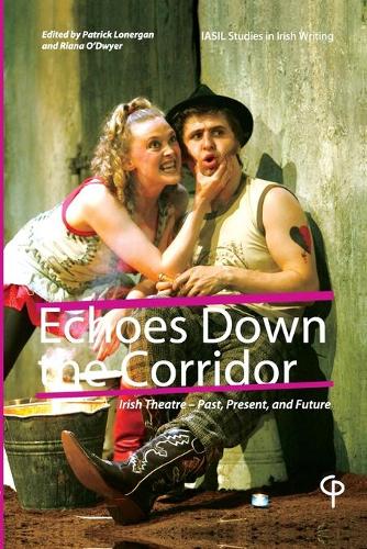 Echoes Down the Corridor; Irish Theatre - Past, Present and Future (Carysfort Press Ltd.)