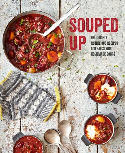 Souped Up: Deliciously nutritious recipes for satisfying homemade soups (Cookery)