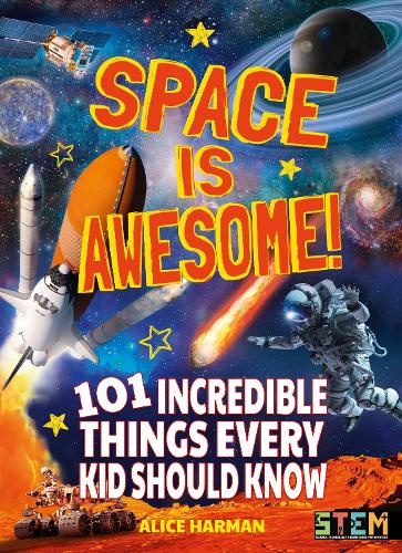 Space Is Awesome: 101 Incredible Things Every Kid Should Know