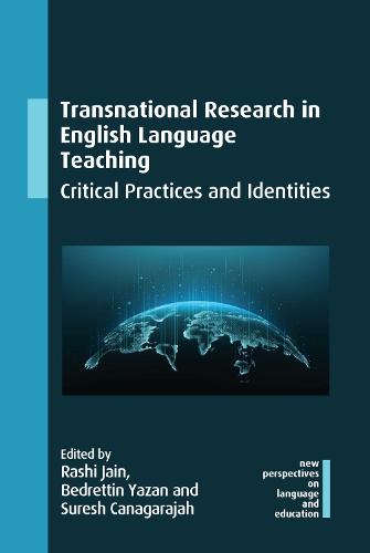 Transnational Research in English Language Teaching: Critical Practices and Identities: 107 (New Perspectives on Language and Education)