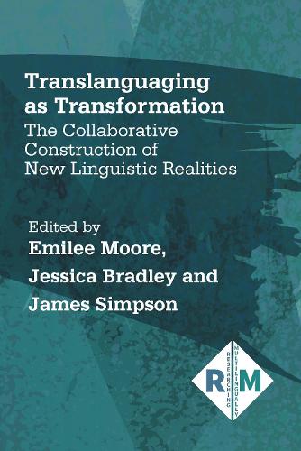 Translanguaging as Transformation: The Collaborative Construction of New Linguistic Realities (Researching Multilingually): 3