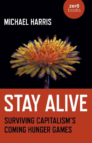 Stay Alive: Surviving Capitalisms Coming Hunger Games