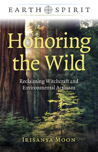 Earth Spirit - Honoring the Wild: Reclaiming Witchcraft and Environmental Activism