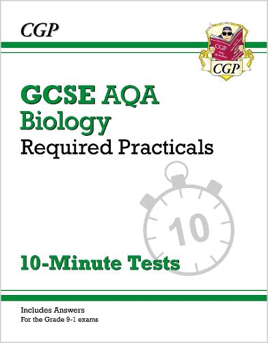 GCSE Biology: AQA Required Practicals 10-Minute Tests (includes Answers): perfect for the 2023 and 2024 exams (CGP AQA GCSE Biology)