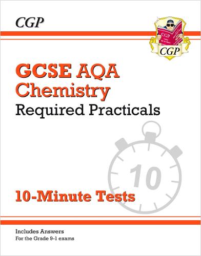 GCSE Chemistry: AQA Required Practicals 10-Minute Tests (includes Answers): perfect for the 2023 and 2024 exams (CGP AQA GCSE Chemistry)