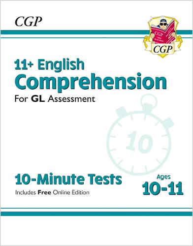 New 11+ GL 10-Minute Tests: English Comprehension - Ages 10-11 (with Online Edition): unbeatable eleven plus preparation from the exam experts (CGP KS2 English)