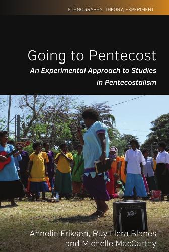 Going to Pentecost: An Experimental Approach to Studies in Pentecostalism (Ethnography, Theory, Experiment)