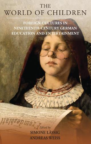 World of Children: Foreign Cultures in Nineteenth-Century German Education and Entertainment (Studies in German History)