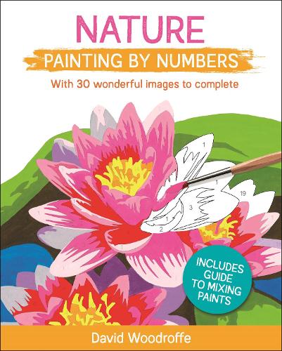 Nature Painting by Numbers: With 30 Wonderful Images to Complete. Includes Guide to Mixing Paints (Arcturus Painting by Numbers)