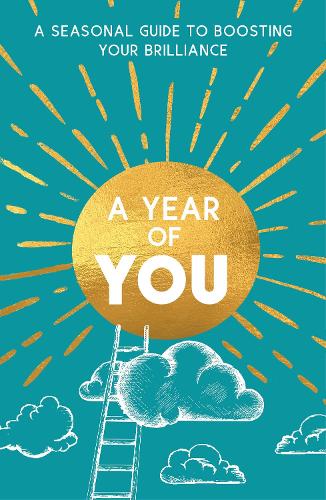 A Year of You: A Seasonal Guide to Boosting Your Brilliance