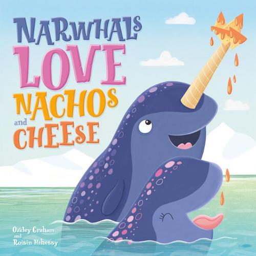 Narwhals Love Nachos and Cheese (Picture Storybooks)