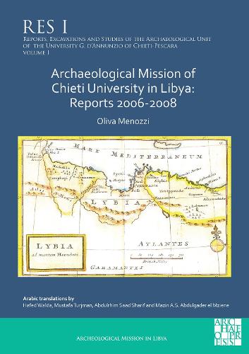 Archaeological Mission of Chieti University in Libya: Reports 2006-2008 (Reports, Excavations and Studies of the Archaeological Unit of the University ... University G. d’Annunzio of Chieti-Pescara)