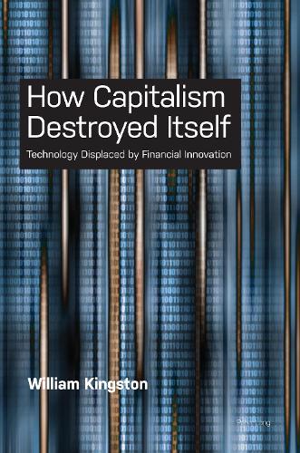 How Capitalism Destroyed Itself; Technology Displaced by Financial Innovation