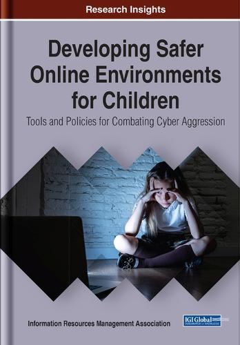 Developing Safer Online Environments for Children: Tools and Policies for Combatting Cyber Aggression (Trending Topics Book)