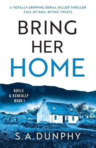 Bring Her Home: A totally chilling and unputdownable serial killer thriller: 1 (Boyle & Keneally)