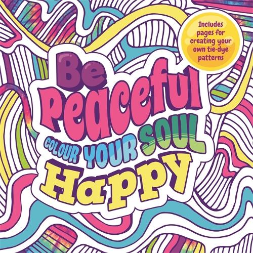 Be Peaceful: Colour Your Soul Happy (Mindful Colouring)