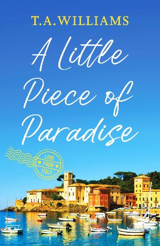 A Little Piece of Paradise: A sweeping story of sisterhood, secrets and romance: 1 (Love from Italy)