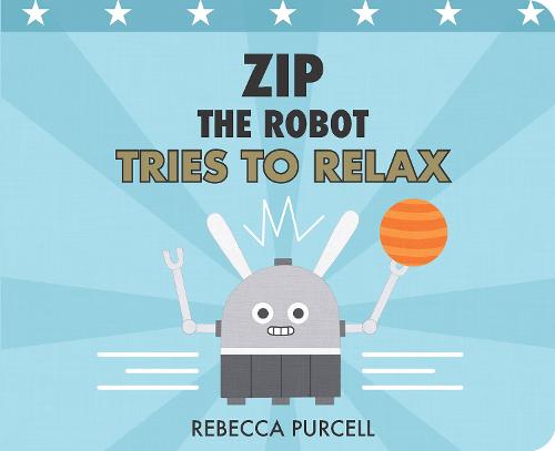 Zip the Robot Tries to Relax: 4