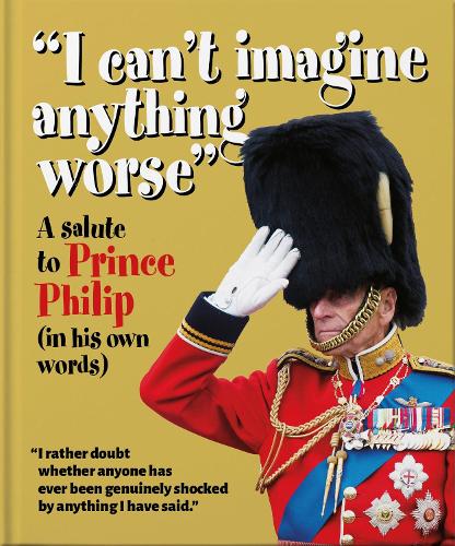 I can't imagine anything worse': A salute to Prince Philip (in his own words)