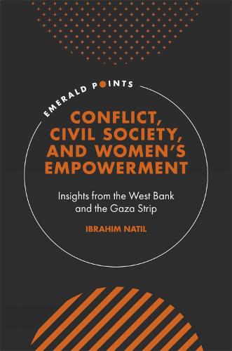Conflict, Civil Society, and Women’s Empowerment: Insights from the West Bank and the Gaza Strip (Emerald Points)