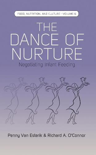 The Dance of Nurture: Negotiating Infant Feeding: 6 (Food, Nutrition, and Culture, 6)