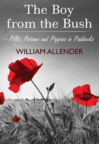 The Boy from the Bush - Pills, Potions and Poppies in Paddocks No.2