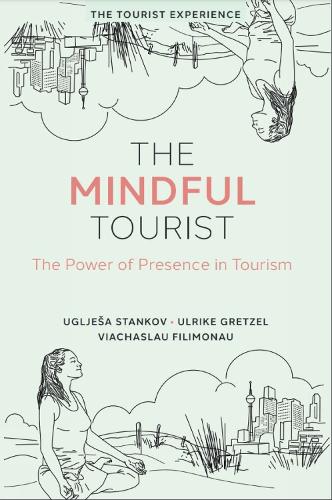 The Mindful Tourist: The Power of Presence in Tourism (The Tourist Experience)
