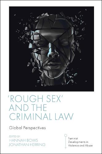 'Rough Sex' and the Criminal Law: Global Perspectives (Feminist Developments in Violence and Abuse)
