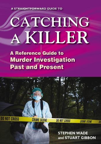 Catching a Killer: A Straightforward Guide to Murder Investigation Past and Present