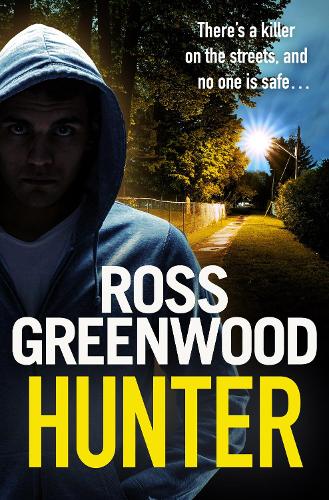 Hunter: A gripping, addictive thriller from Ross Greenwood, author of The Santa Killer, for 2023