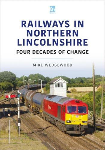 Railways in Northern Lincolnshire: Four Decades of Change (Britain's Railways Series)