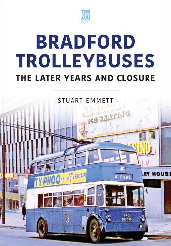 Bradford Trolleybuses: The Later Years and Closure (Britain's Buses Series)