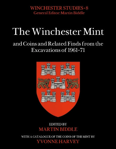 The Winchester Mint and Coins and Related Finds from the Excavations of 1961–71 (Winchester Studies)