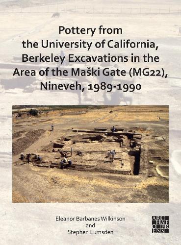 Pottery from the University of California, Berkeley Excavations in the Area of the Ma�ki Gate (MG22), Nineveh, 1989-1990
