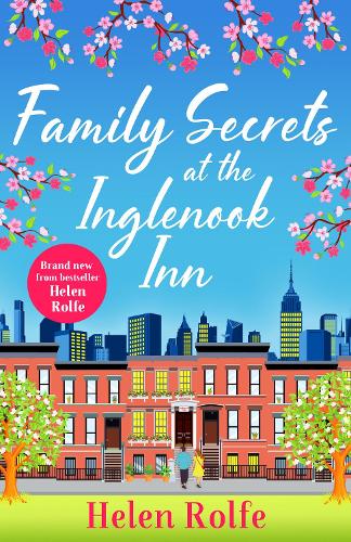 Family Secrets at the Inglenook Inn: The BRAND NEW instalment in the wonderful, romantic New York Ever After Series from Helen Rolfe for 2023 (New York Ever After, 7)