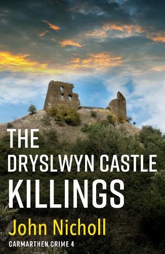 The Dryslwyn Castle Killings: A dark, gritty edge-of-your-seat crime mystery thriller from John Nicholl (Carmarthen Crime)