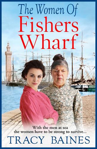 The Women of Fishers Wharf: The start of a BRAND NEW historical saga series by Tracy Baines