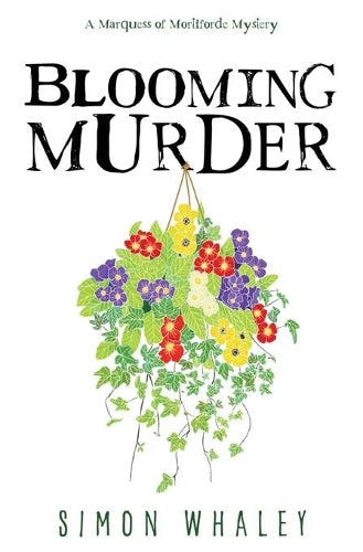 Blooming Murder: 1 (The Marquess of Mortiforde Mysteries)